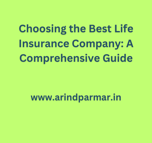 Choosing the Best Life Insurance Company: A Comprehensive Guide